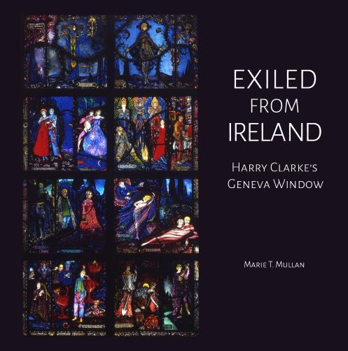 Exiled from Ireland Harry Clarke's Geneva Window by Marie T Mullan